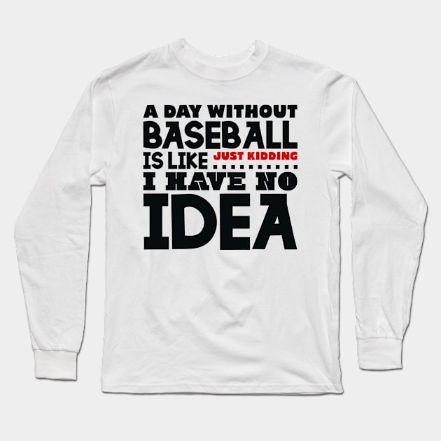 A day without baseball is like Long Sleeve T-Shirt by colorsplash